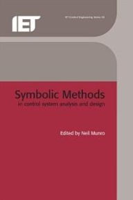 Title: Symbolic Methods in Control System Analysis and Design, Author: Neil Munro