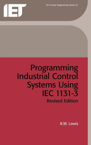 Title: Programming Industrial Control Systems Using IEC 1131-3 / Edition 2, Author: R.W. Lewis