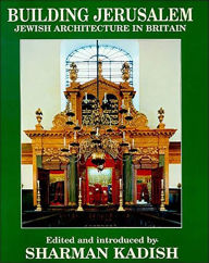 Title: Building Jerusalem: Jewish Architecture in Britain, Author: Sharman Kadish