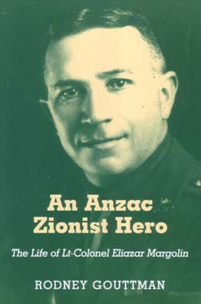 An Anzac Zionist Hero: The Life of Lt-Colonel Eliazar Margolin