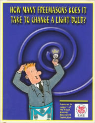 How Many Freemasons Does It Take to Change a Light Bulb?