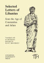 Selected Letters of Libanius: from the Age of Constantius and Julian