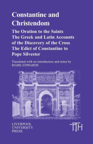 Constantine and Christendom: The Oration to the Saints, The Greek and Latin Discovery of the Cross, The Edict of Constantine to Pope Silvester / Edition 1