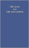 The Rays and the Initiations (A Treatise on the Seven Rays, Volume V)