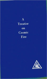 Title: Treatise on Cosmic Fire, Author: Alice A. Bailey