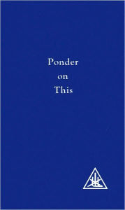 Ponder on This: From the Writings of Alice Bailey and the Tibetan Master Djwhal Khul