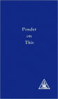 Ponder on This: From the Writings of Alice Bailey and the Tibetan Master Djwhal Khul