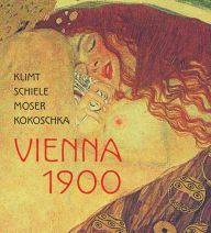 Title: Klimt, Schiele, Moser, Kokoschka: Vienna 1900, Author: Marie-Amelie Zu Salm-Salm