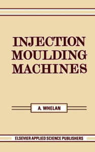 Title: Injection Moulding Machines, Author: A. Whelan