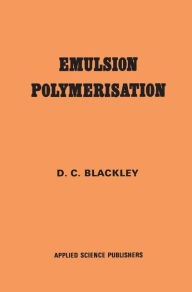 Title: Emulsion Polymerization: Theory and practice / Edition 1, Author: D.C. Blackley
