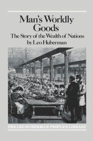 Title: Man's Worldly Goods / Edition 1, Author: Leo Huberman
