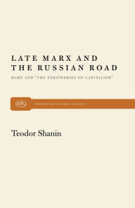 Title: Late Marx and the Russian Road: Marx and the Peripheries of Capitalism, Author: Teodor Shanin