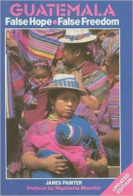 Title: Guatemala: False Hope, Author: James Painter