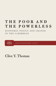 Title: The Poor and the Powerless: Economic Policy and Change in the Caribbean, Author: Clive Y. Thomas