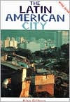 Title: The Latin American City / Edition 1, Author: Alan Gilbert