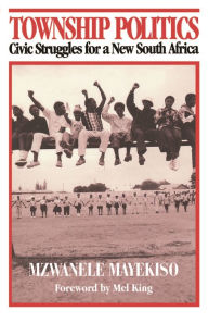 Title: Township Politics / Edition 1, Author: Mzwanele Mayekiso
