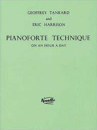 Title: Pianoforte Technique on an Hour a Day, Author: Geoffrey Tankard