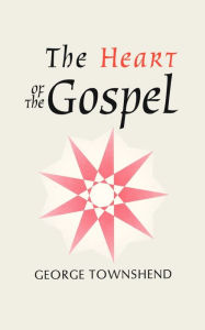 Title: The Heart of the Gospel / Edition 2, Author: George Townshend