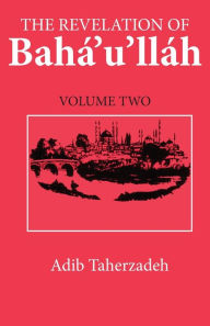 Title: The Revelation Of Baha'u'llah Vol. 2: Adrianople 1863-68, Author: Adib Taherzadeh