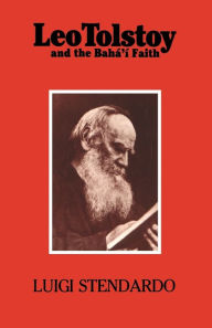 Title: Leo Tolstoy and the Bahï¿½'ï¿½ Faith, Author: Luigi Stendardo