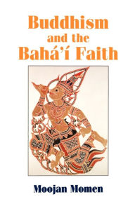 Title: Buddhism and the Baha'i Faith, Author: Moojan Momen MB Bchir
