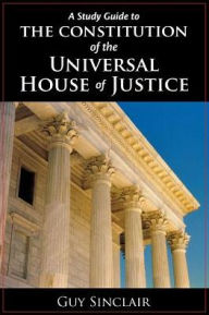 Title: The Constitution of the Universal House of Justice, Author: Guy Sinclair