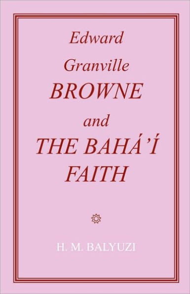 Edward Granville Browne and the Baha'i Faith