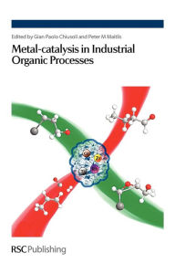 Title: Metal-catalysis in Industrial Organic Processes, Author: Gian Paolo Chiusoli