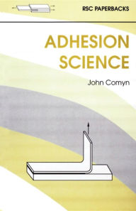Title: Adhesion Science / Edition 1, Author: John Comyn