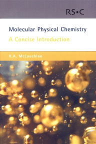 Title: Molecular Physical Chemistry: A Concise Introduction / Edition 1, Author: Keith A McLauchlan