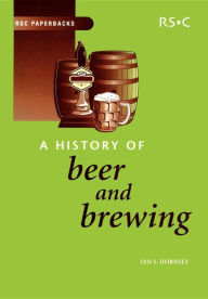 Title: A History of Beer and Brewing, Author: Ian S Hornsey