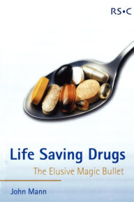 Title: Life Saving Drugs: The Elusive Magic Bullet, Author: John Mann