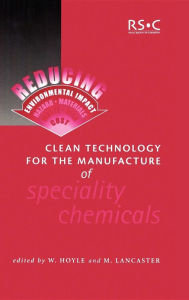 Title: Clean Technology for the Manufacture of Speciality Chemicals, Author: W Hoyle