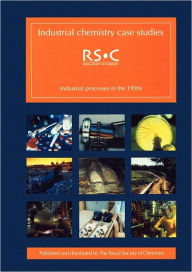 Title: Industrial Chemistry Case Studies:: Industrial Processes in the 1990s, Author: Ted Lister