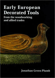 Title: Early European Decorated Tools: From the Woodworking and Allied Trades, Author: Jonathan Green-Plumb