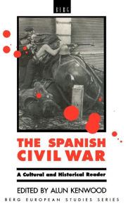 Title: The Spanish Civil War: A Cultural and Historical Reader, Author: Alun Kenwood