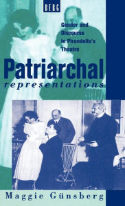 Title: Patriarchal Representations: Gender and Discourse in Pirandello's Theatre, Author: Maggie Günsberg