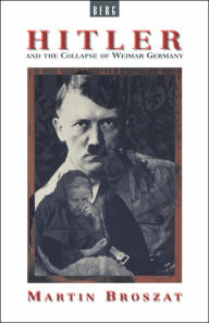 Title: Hitler and the Collapse of Weimar Germany / Edition 1, Author: Martin Broszat