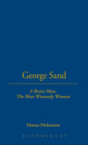 Title: George Sand: A Brave Man, The Most Womanly Woman, Author: Donna Dickenson