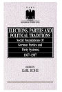 Elections, Parties and Political Traditions: Social Foundations of German Parties and Party Systems, 1867-1987 / Edition 1