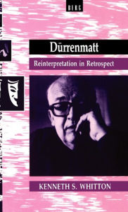 Title: Dürrenmatt: Reinterpretation in Retrospect, Author: Kenneth Whitton