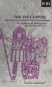Title: The Inca Empire: The Formation and Disintegration of a Pre-Capitalist State, Author: Thomas C. Patterson