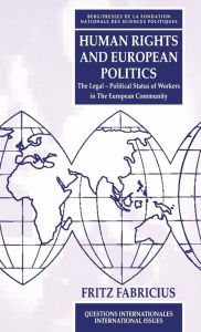 Title: Human Rights and European Politics: The Legal Political Status of Workers in the European Community, Author: Fritz Fabricius