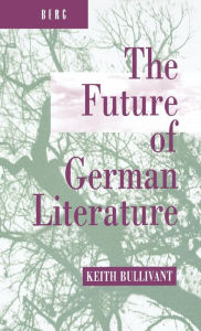 Title: The Future of German Literature, Author: Keith Bullivant