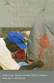 Title: Social Archaeology of Australian Indigenous Societies, Author: Bruno David