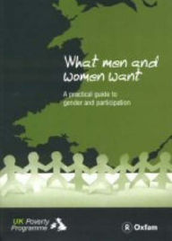 What Men and Women Want: A Practical Guide to Gender and Participation / Edition 1
