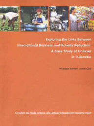 Title: Exploring the Links between International Business and Poverty Reduction: A Case Study of Unilever in Indonesia, Author: Jason Clay