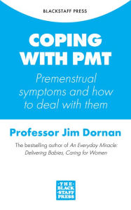 Title: Coping with PMT: Premenstrual symptoms and how to deal with them, Author: Jim Dornan
