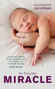 An Everyday Miracle: Delivering Babies, Caring for Women, A Lifetime's Work
