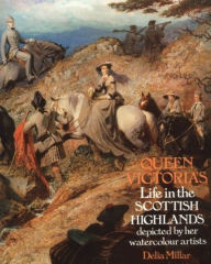 Title: Queen Victoria's Life in the Scottish Highlands: Depicted by Her Watercolour Artists, Author: Delia Millar